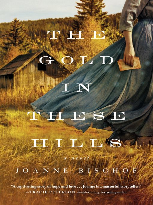 Title details for The Gold in These Hills by Joanne Bischof - Available